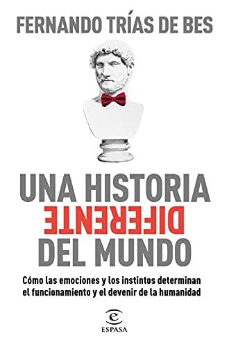 Una historia diferente del mundo: Cómo las emociones y los instintos determinan el funcionamiento y el devenir de la humanidad (F. COLECCION)