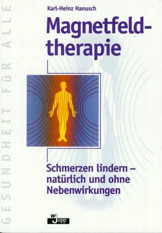 Magnetfeldtherapie : Schmerzen lindern - natürlich und ohne Nebenwirkungen.