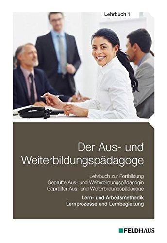 Der Aus- und Weiterbildungspädagoge, Lehrbuch 1: Lern- und Arbeitsmethodik, Lernprozesse und Lernbegleitung