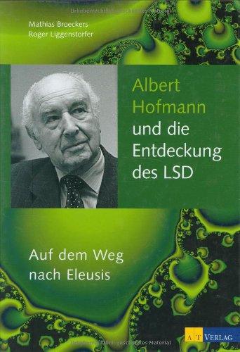 Albert Hofmann und die Entdeckung des LSD: Auf dem Weg nach Eleusis