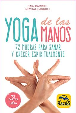 Yoga de las Manos - Cartas: 72 Mudras para sanar y crecer espiritualmente