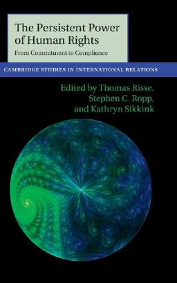 The Persistent Power of Human Rights: From Commitment to Compliance (Cambridge Studies in International Relations, Band 126)