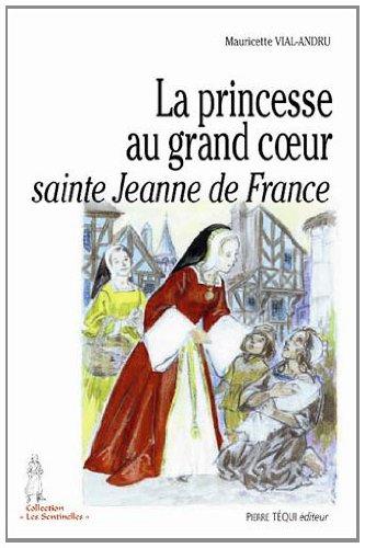 La princesse au grand coeur : sainte Jeanne de France