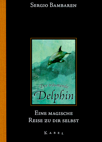 Der träumende Delphin. Eine magische Reise zu dir selbst