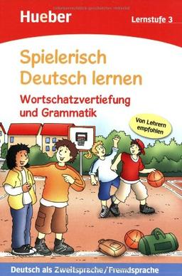 Spielerisch Deutsch lernen - Wortschatzvertiefung und Grammatik - Lernstufe 3: Deutsch als Zweitsprache / Fremdsprache