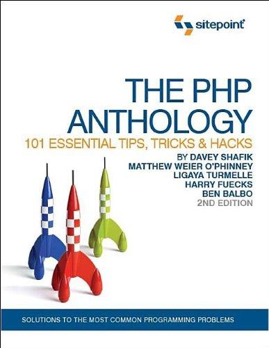 The PHP Anthology: 101 Essential Tips, Tricks & Hacks: 101 Essential Tips, Tricks and Hacks