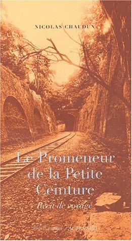 Le promeneur de la Petite Ceinture : récit de voyage