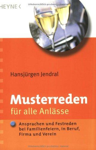 Musterreden für alle Anlässe: Ansprachen und Festreden bei Familienfeiern in Beruf, Firma und Verein