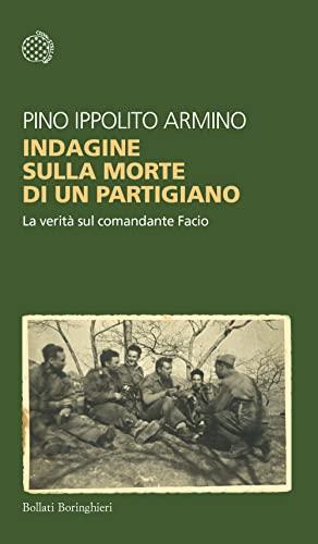 Indagine sulla morte di un partigiano. La verità sul comandante Facio (Temi)