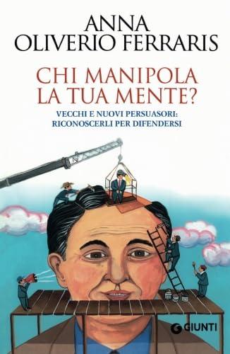 Chi manipola la tua mente? Vecchi e nuovi persuasori: riconoscerli per difendersi