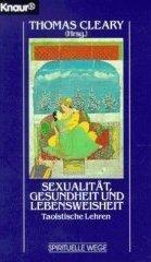 Sexualität, Gesundheit und Lebensweisheit. Taoistische Lehren