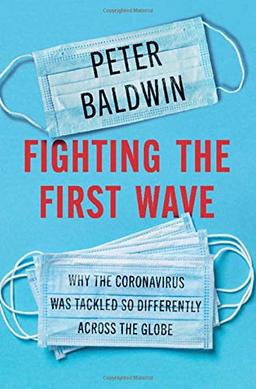 Fighting the First Wave: Why the Coronavirus Was Tackled So Differently Across the Globe