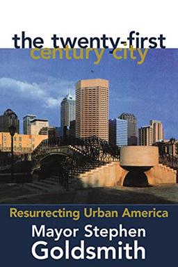 The TwentyFirst Century City: Resurrecting Urban America