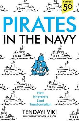 Viki, T: Pirates In The Navy: How Innovators Lead Transformation