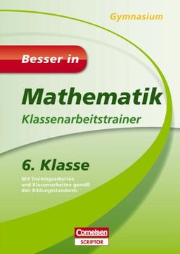 Besser in Mathematik - Klassenarbeitstrainer Gymnasium 6. Klasse