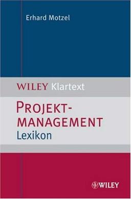 Projektmanagement Lexikon: Von ABC-Analyse bis Zwei-Faktoren-Theorie: Begriffe der Projektwirtschaft von ABC-Analyse bis Zwei-Faktoren-Theorie