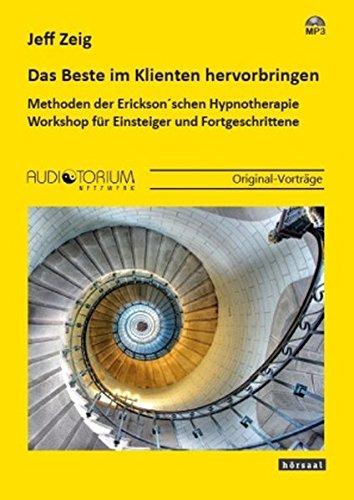 Das Beste im Klienten hervorbringen: Methoden der Erickson'schen Hypnotherapie - Workshop für Einsteiger und Fortgeschrittene