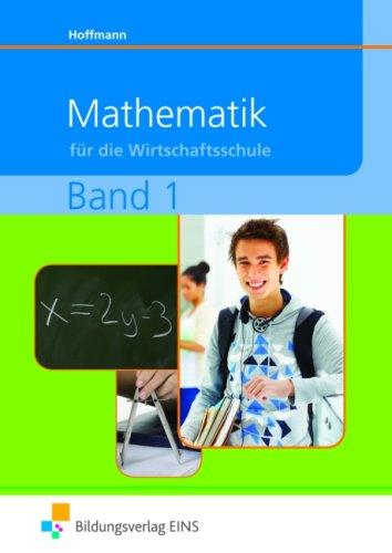 Mathematik für die Wirtschaftsschule - Band 1. Bayern. Lehr- / Fachbuch: (Stand Juli 07)