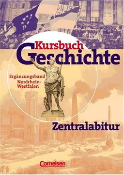 Kursbuch Geschichte - Bisherige Ausgabe - Allgemeine Ausgabe: Zentralabitur Nordrhein-Westfalen: Ergänzungsband