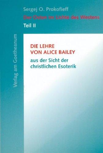 Der Osten im Lichte des Westens, Tl.2, Die Lehre von Alice Bailey aus der Sicht der christlichen Esoterik: TEIL II