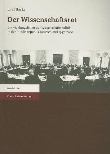 Der Wissenschaftsrat: Entwicklungslinien der Wissenschaftspolitik in der Bundesrepublik Deutschland 1957 - 2007