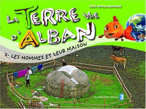 La Terre vue d'Alban. Vol. 2. Les hommes et leurs maisons