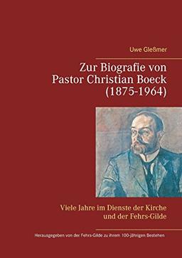 Zur Biografie von Pastor Christian Boeck  (1875-1964): Viele Jahre im Dienste der Kirche und der Fehrs-Gilde