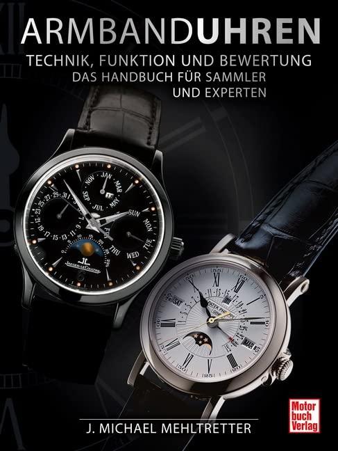 Armbanduhren - Technik, Funktion und Bewertung: Das Handbuch für Sammler und Experten