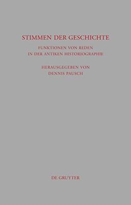 Stimmen der Geschichte: Funktionen von Reden in der antiken Historiographie (Beiträge zur Altertumskunde, Band 284)