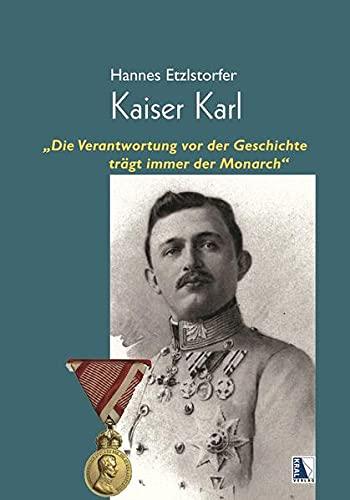 Kaiser Karl: "Die Verantwortung vor der Geschichte trägt immer der Monarch"