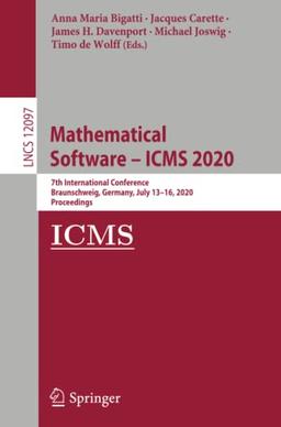 Mathematical Software – ICMS 2020: 7th International Conference, Braunschweig, Germany, July 13–16, 2020, Proceedings (Lecture Notes in Computer Science, Band 12097)