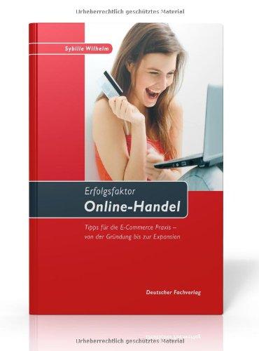 Erfolgsfaktor Online-Handel: Tipps für die E-Commerce-Praxis - von der Gründung bis zur Expansion