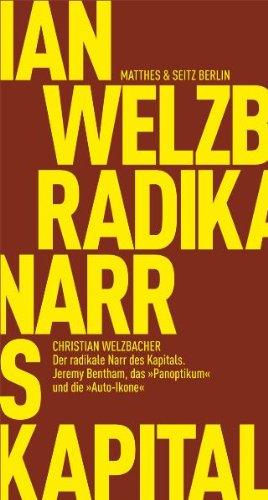 Der radikale Narr des Kapitals: Jeremy Bentham, das &#34;Panoptikum&#34; und die &#34;Auto-Ikone&#34;: Jeremy Bentham, das "Panoptikum" und die "Auto-Ikone"