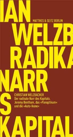 Der radikale Narr des Kapitals: Jeremy Bentham, das &#34;Panoptikum&#34; und die &#34;Auto-Ikone&#34;: Jeremy Bentham, das "Panoptikum" und die "Auto-Ikone"