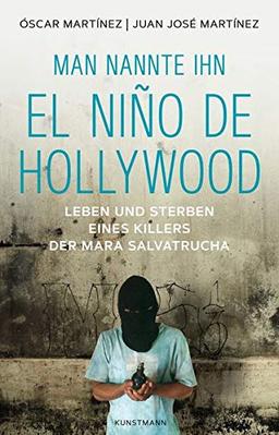 Man nannte ihn El Niño de Hollywood: Leben und Sterben eines Killers der Mara Salvatrucha