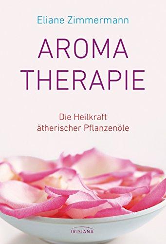 Aromatherapie: Die Heilkraft ätherischer Pflanzenöle