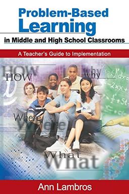 Problem-Based Learning in Middle and High School Classrooms: A Teacher's Guide to Implementation: A Teacher′s Guide to Implementation