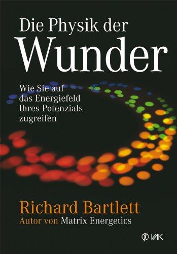 Die Physik der Wunder: Wie Sie auf das Energiefeld Ihres Potenzials zugreifen