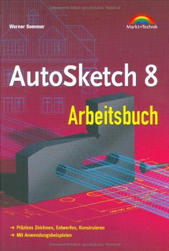 AutoSketch 8 Arbeitsbuch . Präzises Zeichnen, Entwerfen, Konstruieren (Sonstige Bücher M+T)