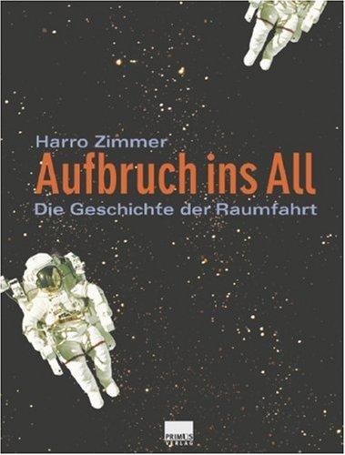 Aufbruch ins All. Die Geschichte der Raumfahrt