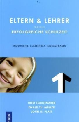 Eltern & Lehrer für eine erfolgreiche Schulzeit: Ermutigung, Klassenrat, Hausaufgaben