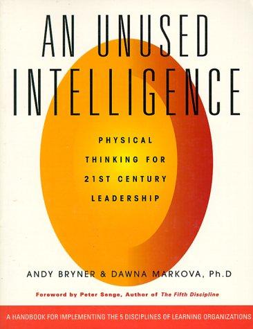 Unused Intelligence: Physical Thinking for 21st Century Leadership