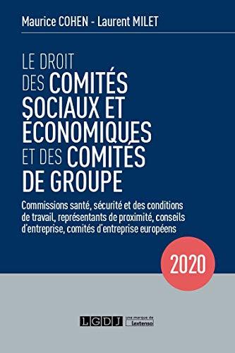 Le droit des comités sociaux et économiques et des comités de groupe : commissions santé, sécurité et des conditions de travail, représentants de proximité, conseils d'entreprise, comités d'entreprise européens : 2020