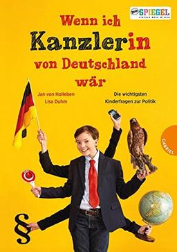 Wenn ich Kanzler(in) von Deutschland wär ...: Die besten Antworten auf Kinderfragen zur Politik