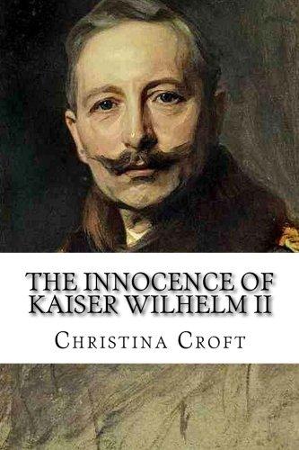 The Innocence of Kaiser Wilhelm II: and the First World War