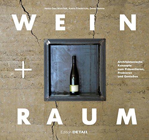 Wein und Raum: Architektonische Konzepte zum Präsentieren, Probieren und Genießen (DETAIL Spezial)