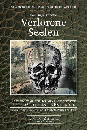 Göttingen 1895: Verlorene Seelen: Eine unheimliche Kriminalgeschichte aus dem Göttingen des Fin de siècle Erzählt in neun miteinander verknüpften Episoden