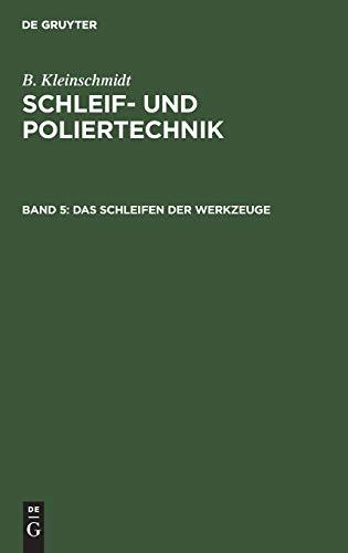 B. Kleinschmidt: Schleif- und Poliertechnik / Das Schleifen der Werkzeuge