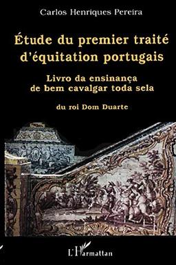 Etude du premier traité d'équitation portugais : Livro da ensinança de bem cavalgar toda sela, du roi Dom Duarte