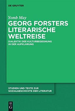 Georg Forsters literarische Weltreise: Dialektik der Kulturbegegnung in der Aufklärung (Studien und Texte zur Sozialgeschichte der Literatur, Band 127)